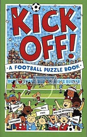 Bild des Verkufers fr Kick Off! A Football Puzzle Book : Quizzes, Crosswords, Stats and Facts to Tackle zum Verkauf von Smartbuy