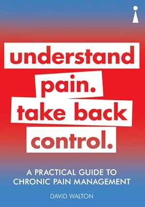 Bild des Verkufers fr A Practical Guide to Chronic Pain Management : Understand pain. Take back control zum Verkauf von Smartbuy