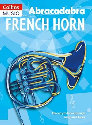 Bild des Verkufers fr Abracadabra French Horn (Pupil's Book): The Way to Learn Through Songs and Tunes zum Verkauf von Smartbuy