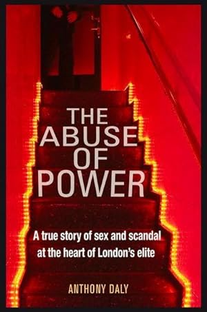 Bild des Verkufers fr The Abuse of Power : A true story of sex and scandal at the heart of London's elite zum Verkauf von Smartbuy
