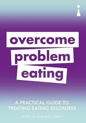 Bild des Verkufers fr A Practical Guide to Treating Eating Disorders : Overcome Problem Eating zum Verkauf von Smartbuy