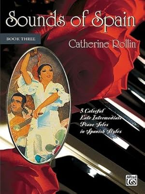 Seller image for Sounds of Spain, Bk. 3 : 5 Colorful Late Intermediate Piano Solos in Spanish Styles for sale by Smartbuy