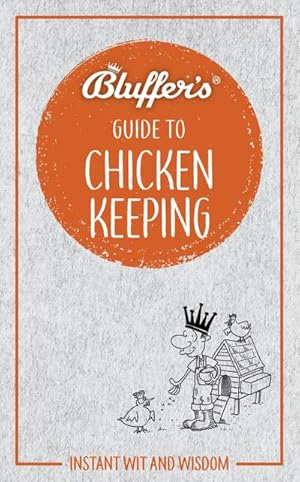 Immagine del venditore per Bluffer's Guide to Chicken Keeping : Instant Wit and Wisdom venduto da Smartbuy