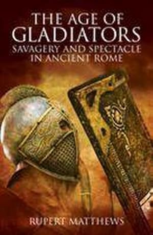 Imagen del vendedor de The Age of Gladiators : Savagery and Spectacle in Ancient Rome a la venta por Smartbuy