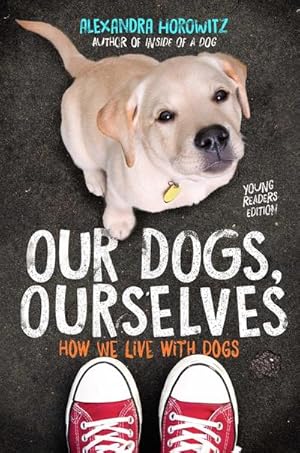 Bild des Verkufers fr Our Dogs, Ourselves -- Young Readers Edition : How We Live with Dogs zum Verkauf von Smartbuy