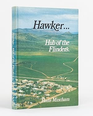 Seller image for The Hub of the Flinders. The Story of the Hawker District embracing the Towns of Cradock, Wilson, Hookina and Wonoka for sale by Michael Treloar Booksellers ANZAAB/ILAB