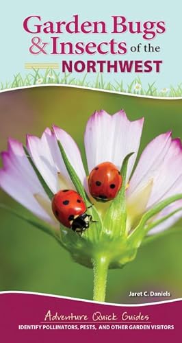 Bild des Verkufers fr Garden Bugs & Insects of the Northwest: Identify Pollinators, Pests, and Other Garden Visitors zum Verkauf von Smartbuy