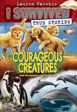 Bild des Verkufers fr Courageous Creatures (I Survived True Stories #4) : Volume 4 zum Verkauf von Smartbuy