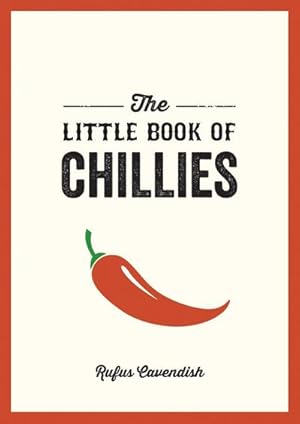 Bild des Verkufers fr The Little Book of Chillies : A Pocket Guide to the Wonderful World of Chilli Peppers, Featuring Recipes, Trivia and More zum Verkauf von Smartbuy