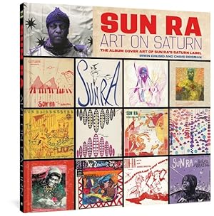 Imagen del vendedor de Sun Ra: Art on Saturn : The Album Cover Art of Sun Ra's Saturn Label a la venta por GreatBookPrices