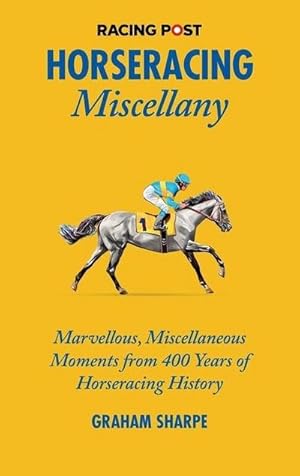 Bild des Verkufers fr The Racing Post Horseracing Miscellany : Marvellous, Miscellaneous Moments from 400 years of Horseracing History zum Verkauf von AHA-BUCH GmbH