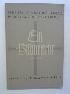75. Deutscher Katholikentag 19. - 24. August 1952 in Berlin. Ein Bildbericht.