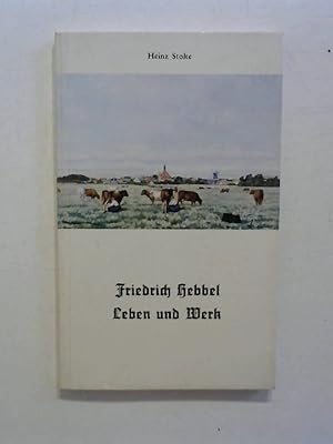 Friedrich Hebbel - Leben und Werk.