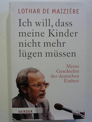 Seller image for Ich will, dass meine Kinder nicht mehr lgen mssen": Meine Geschichte der deutschen Einheit. for sale by Buecherhof