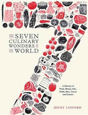 Seller image for Seven Culinary Wonders of the World : A History of Pork, Honey, Salt, Chilli, Rice, Cacao and Tomato for sale by GreatBookPricesUK