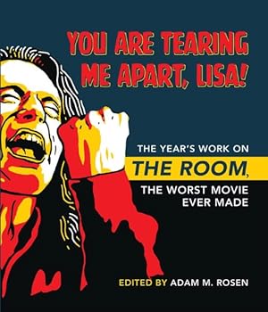 Seller image for You Are Tearing Me Apart, Lisa! : The Year's Work on the Room, the Worst Movie Ever Made for sale by GreatBookPricesUK