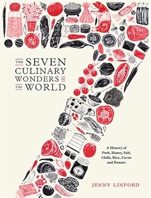Seller image for Seven Culinary Wonders of the World : A History of Pork, Honey, Salt, Chilli, Rice, Cacao and Tomato for sale by GreatBookPrices