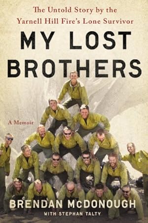 Seller image for My Lost Brothers : The Untold Story by the Yarnell Hill Fire's Lone Survivor for sale by GreatBookPricesUK