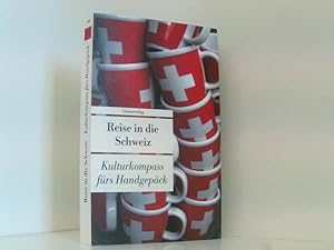 Reise in die Schweiz: Kulturkompass fürs Handgepäck: Kulturkompass fürs Handgepäck. Bücher fürs H...