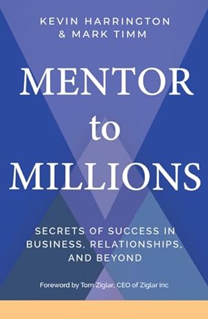 Image du vendeur pour Mentor to Millions : Secrets of Success in Business, Relationships, and Beyond mis en vente par GreatBookPrices