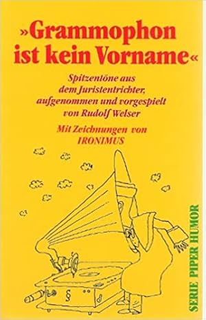 Bild des Verkufers fr Grammophon ist kein Vorname" : Spitzentne aus dem Juristentrichter. aufgenommen und vorgespielt von Rudolf Welser. Mit Zeichn. von IRONIMUS / Piper ; Bd. 1822 : Humor zum Verkauf von Modernes Antiquariat an der Kyll