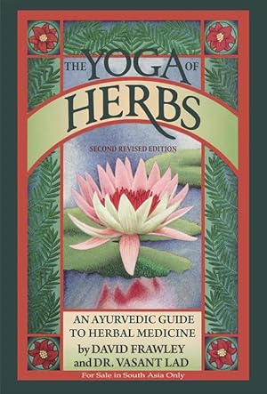 Imagen del vendedor de The Yoga of Herbs: An Ayurvedic Guide to Herbal Medicine (5th Reprint) a la venta por Vedams eBooks (P) Ltd