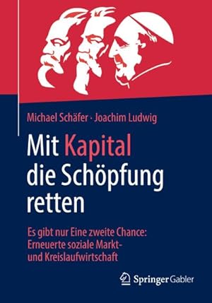 Bild des Verkufers fr Mit Kapital die Schpfung retten : Es gibt nur Eine zweite Chance: Erneuerte soziale Markt- und Kreislaufwirtschaft zum Verkauf von AHA-BUCH GmbH