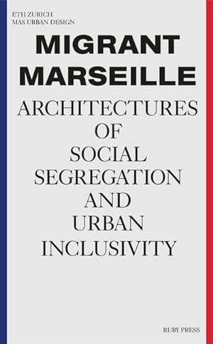 Seller image for Migrant Marseille : Architectures of Social Segregation and Urban Inclusivity for sale by AHA-BUCH GmbH