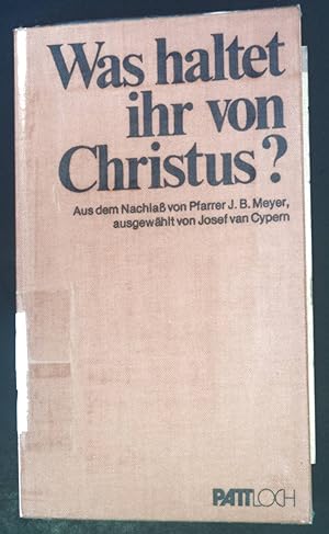 Seller image for Was haltet ihr von Christus? : Aus d. Nachlass von Pfarrer J. B. Meyer. for sale by books4less (Versandantiquariat Petra Gros GmbH & Co. KG)