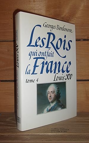 Seller image for LES ROIS QUI ONT FAIT LA FRANCE - LES BOURBONS - Tome IV : Louis XV, Le Bien Aim for sale by Planet's books