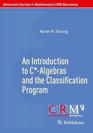 Imagen del vendedor de An Introduction to C*-Algebras and the Classification Program (Advanced Courses in Mathematics - CRM Barcelona) by Strung, Karen R. [Paperback ] a la venta por booksXpress