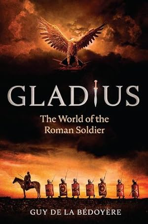 Imagen del vendedor de Gladius: The World of the Roman Soldier by de la B©doy¨re, Guy [Paperback ] a la venta por booksXpress