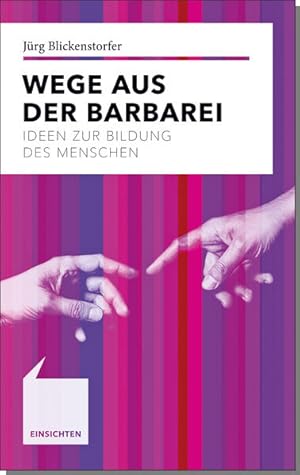 Bild des Verkufers fr Wege aus der Barbarei: Ideen zur Bildung des Menschen (Einsichten: Wer mitreden mchte) zum Verkauf von Studibuch