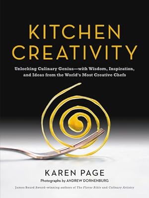 Seller image for Kitchen Creativity : Unlocking Culinary Genius - with Wisdom, Inspiration, and Ideas from the World's Most Creative Chefs for sale by GreatBookPrices