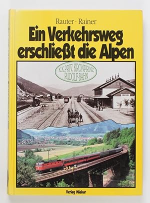 Ein Verkehrsweg erschließt die Alpen; Teil: [Bd. 1]., K.K. Priv. Kronprinz Rudolf-Bahn