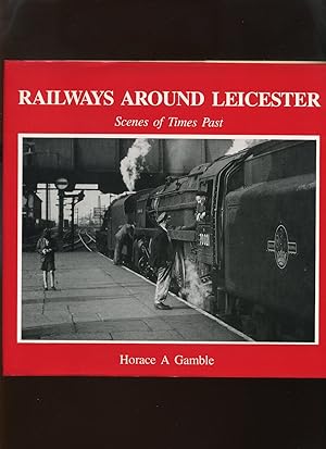 Railways Around Leicester, Scenes of Times Past