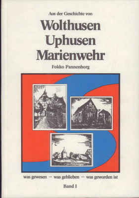 Aus der Geschichte von Wolthusen, Uphusen, Marienwehr. Band 1. Was gewesen - was geblieben - was ...