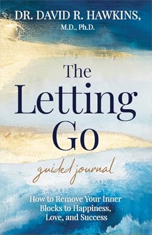 Image du vendeur pour Letting Go Guided Journal : How to Remove Your Inner Blocks to Happiness, Love, and Success mis en vente par GreatBookPrices