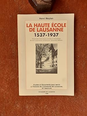 La Haute Ecole de Lausanne (1537-1937) - Esquisse Historique publiée à l'occasion de son quatrièm...