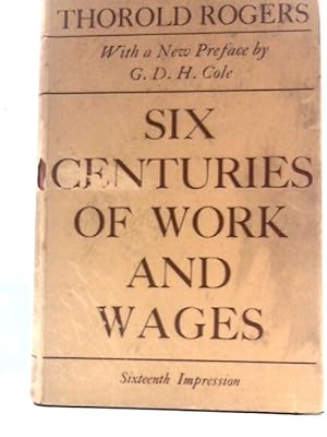 Bild des Verkufers fr Six Centuries of Work and Wages, the History of English Labour zum Verkauf von World of Rare Books