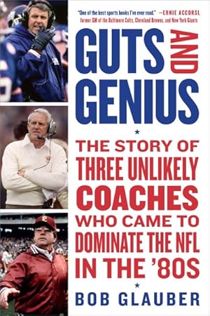 Imagen del vendedor de Guts and Genius : The Story of Three Unlikely Coaches Who Came to Dominate the NFL in the '80s a la venta por GreatBookPrices