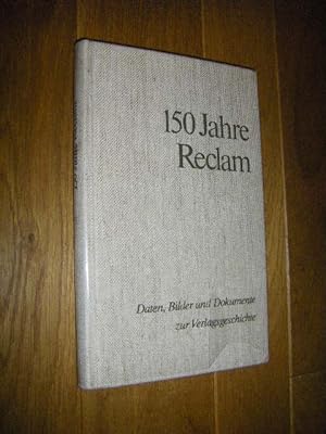 150 Jahre Reclam. Daten, Bilder und Dokumente zur Verlagsgeschichte 1828 - 1978
