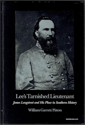 Lee's Tarnished Lieutenant: James Longstreet And His Place In Southern History