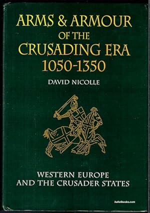 Arms And Armour Of The Crusading Era 1050-1350: Western Europe And The Crusader States
