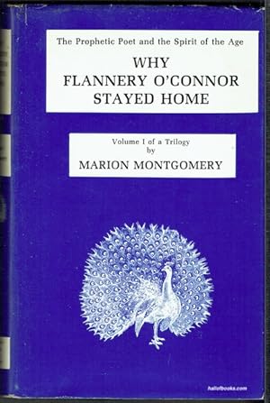 Bild des Verkufers fr Why Flannery O'Connor Stayed At Home (The Prophetic Poet And Spirit Of The Age): Volume I Of A Trilogy (signed) zum Verkauf von Hall of Books