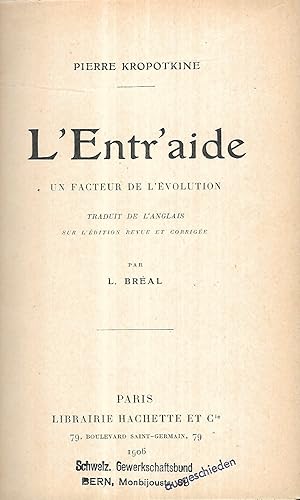 L'Entraide. Un facteur de l'évolution. Traduit de l'Anglais sur l'Édition revue et corrigée par L...