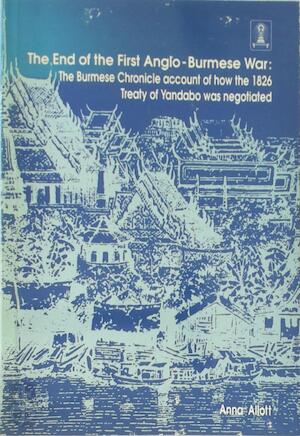 Seller image for The end of the First Anglo-Burmese War: The Burmese chronicle account of how the 1826 Treaty of Yandabo was negotiated (Series / Thai Studies Section) for sale by Joseph Burridge Books