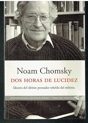 Dos horas de lucidez. Ideario del último pensador rebelde del milenio.