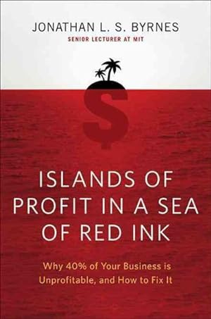 Seller image for Islands of Profit in a Sea of Red Ink : Why 40% of Your Business Is Unprofitable and How to Fix It for sale by GreatBookPrices