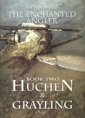 Bild des Verkufers fr THE ENCHANTED ANGLER. BOOK TWO: HUCHEN AND GRAYLING. NOTES, EXPERIENCES AND CATCHES OF A FISHING ENTHUSIAST. By Antun Mates. zum Verkauf von Coch-y-Bonddu Books Ltd